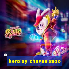 kerolay chaves sexo